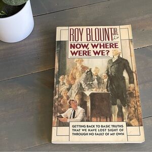 Now, Where Were We? by Roy Blount Jr. Getting Back to Basic Truths